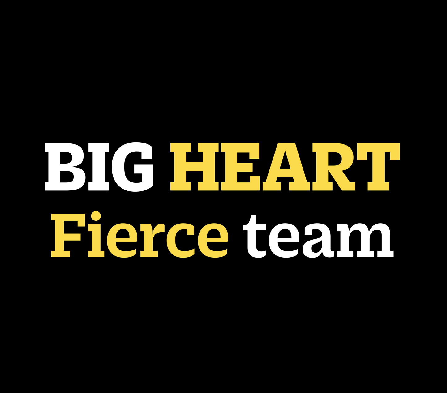 Big Heart / Fierce Team