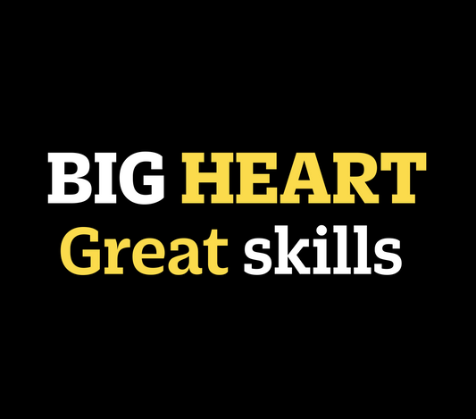Big Heart / Great Skills